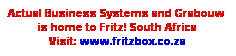 Text Box: Actual Business Systems and Grabouw&nbsp; is home to Fritz! South Africa
Visit: www.fritzbox.co.za
&nbsp;
